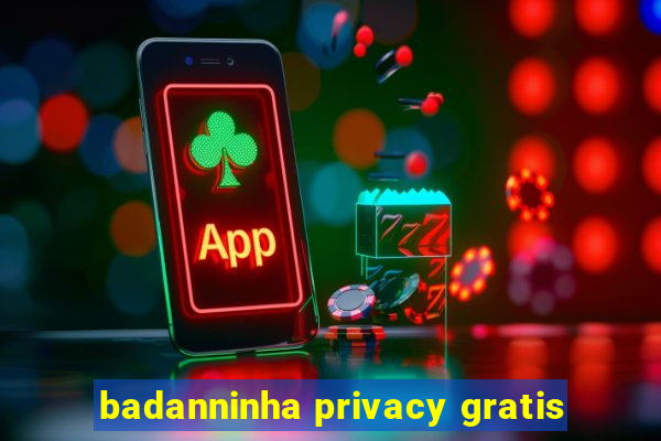 badanninha privacy gratis